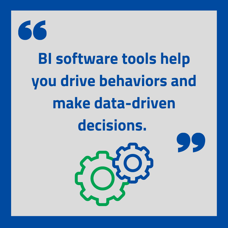 quote "bi software tools help you drive behaviors and make data-driven decisions"